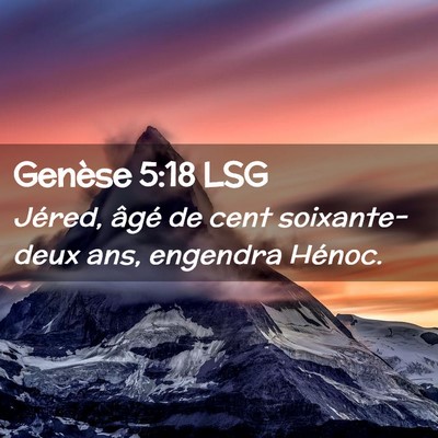 Picture 02 - Genèse 5:18 LSG - Jéred, âgé de cent soixante-deux ans, engendra - Bible Verse Picture
