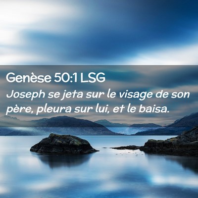 Picture 02 - Genèse 50:1 LSG - Joseph se jeta sur le visage de son père, pleura - Bible Verse Picture