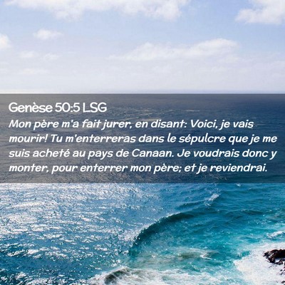 Picture 02 - Genèse 50:5 LSG - Mon père m'a fait jurer, en disant: Voici, je - Bible Verse Picture