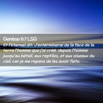 Picture 02 - Genèse 6:7 LSG - Et l'Eternel dit: J'exterminerai de la face de la - Bible Verse Picture