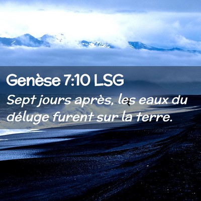 Picture 02 - Genèse 7:10 LSG - Sept jours après, les eaux du déluge furent sur - Bible Verse Picture