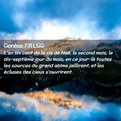 Picture 02 - Genèse 7:11 LSG - L'an six cent de la vie de Noé, le second mois, - Bible Verse Picture