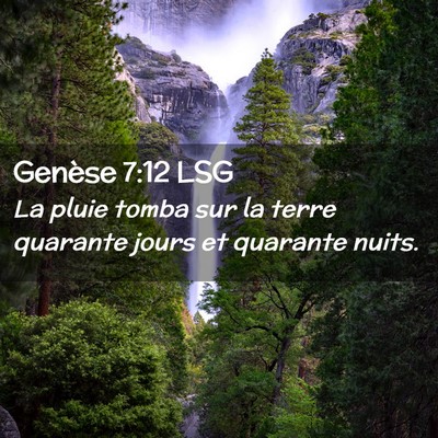 Picture 02 - Genèse 7:12 LSG - La pluie tomba sur la terre quarante jours et - Bible Verse Picture