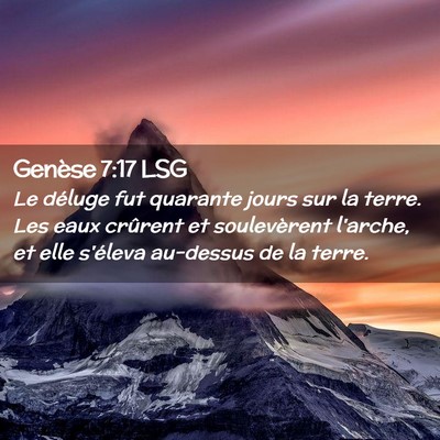 Picture 02 - Genèse 7:17 LSG - Le déluge fut quarante jours sur la terre. Les - Bible Verse Picture