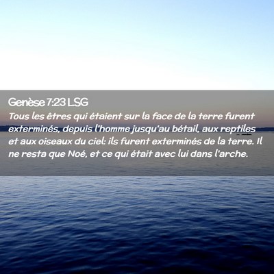 Picture 02 - Genèse 7:23 LSG - Tous les êtres qui étaient sur la face de la - Bible Verse Picture
