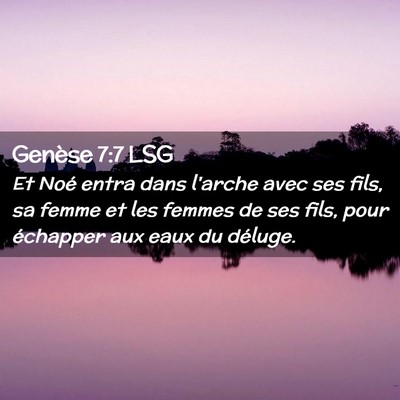 Picture 02 - Genèse 7:7 LSG - Et Noé entra dans l'arche avec ses fils, sa - Bible Verse Picture