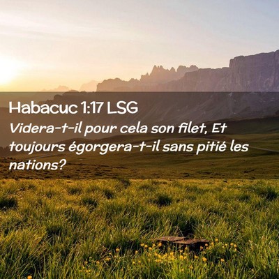 Picture 02 - Habacuc 1:17 LSG - Videra-t-il pour cela son filet, Et toujours - Bible Verse Picture