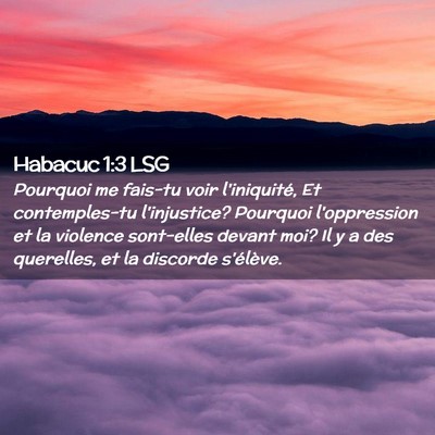 Picture 02 - Habacuc 1:3 LSG - Pourquoi me fais-tu voir l'iniquité, Et - Bible Verse Picture