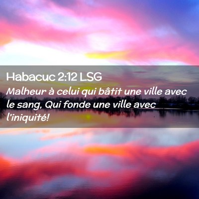 Picture 02 - Habacuc 2:12 LSG - Malheur à celui qui bâtit une ville avec le - Bible Verse Picture