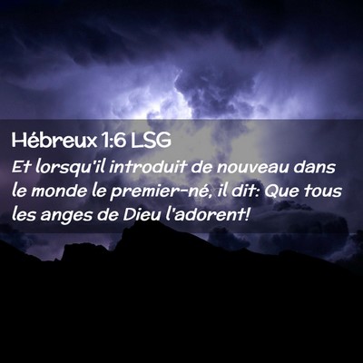 Picture 02 - Hébreux 1:6 LSG - Et lorsqu'il introduit de nouveau dans le monde - Bible Verse Picture