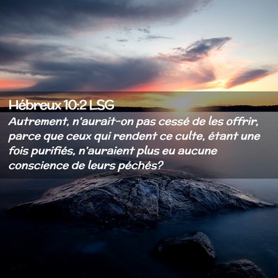 Picture 02 - Hébreux 10:2 LSG - Autrement, n'aurait-on pas cessé de les offrir, - Bible Verse Picture