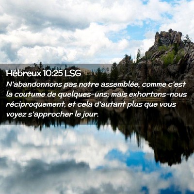Picture 02 - Hébreux 10:25 LSG - N'abandonnons pas notre assemblée, comme c'est - Bible Verse Picture