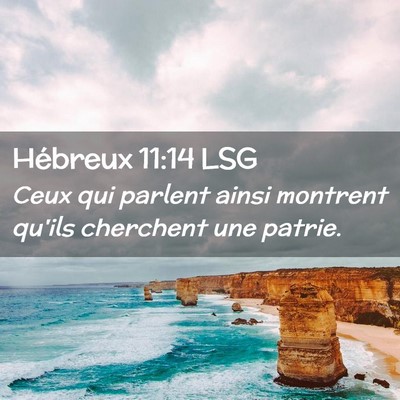 Picture 02 - Hébreux 11:14 LSG - Ceux qui parlent ainsi montrent qu'ils cherchent - Bible Verse Picture