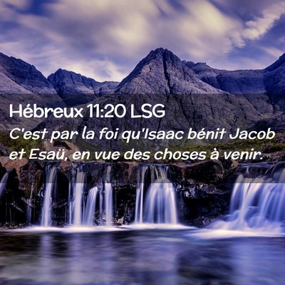 Picture 02 - Hébreux 11:20 LSG - C'est par la foi qu'Isaac bénit Jacob et Esaü, - Bible Verse Picture