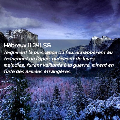 Picture 02 - Hébreux 11:34 LSG - teignirent la puissance du feu, échappèrent au - Bible Verse Picture