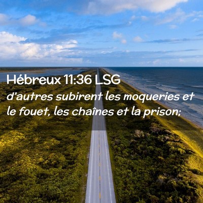 Picture 02 - Hébreux 11:36 LSG - d'autres subirent les moqueries et le fouet, les - Bible Verse Picture