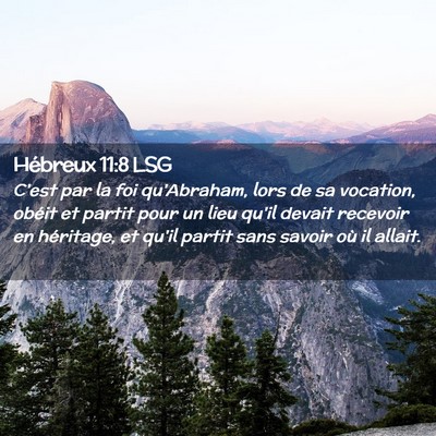 Picture 02 - Hébreux 11:8 LSG - C'est par la foi qu'Abraham, lors de sa vocation, - Bible Verse Picture