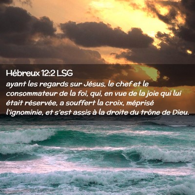 Picture 02 - Hébreux 12:2 LSG - ayant les regards sur Jésus, le chef et le - Bible Verse Picture
