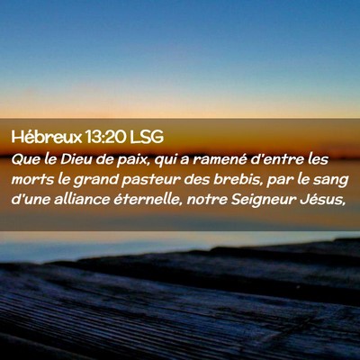 Picture 02 - Hébreux 13:20 LSG - Que le Dieu de paix, qui a ramené d'entre les - Bible Verse Picture
