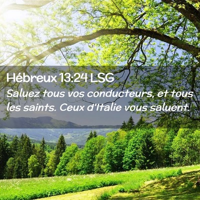 Picture 02 - Hébreux 13:24 LSG - Saluez tous vos conducteurs, et tous les saints. - Bible Verse Picture