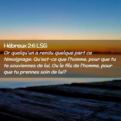 Picture 02 - Hébreux 2:6 LSG - Or quelqu'un a rendu quelque part ce témoignage: - Bible Verse Picture