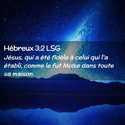 Picture 02 - Hébreux 3:2 LSG - Jésus, qui a été fidèle à celui qui l'a - Bible Verse Picture