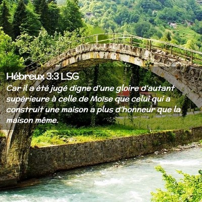 Picture 02 - Hébreux 3:3 LSG - Car il a été jugé digne d'une gloire d'autant - Bible Verse Picture