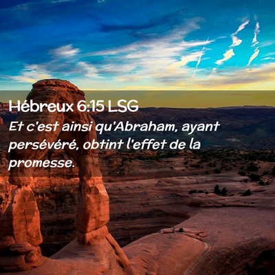 Picture 02 - Hébreux 6:15 LSG - Et c'est ainsi qu'Abraham, ayant persévéré, - Bible Verse Picture