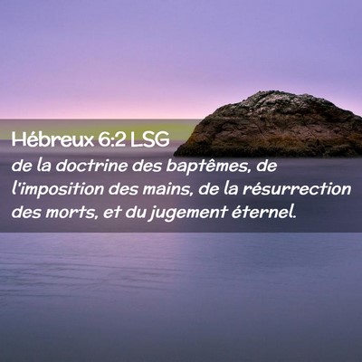 Picture 02 - Hébreux 6:2 LSG - de la doctrine des baptêmes, de l'imposition des - Bible Verse Picture
