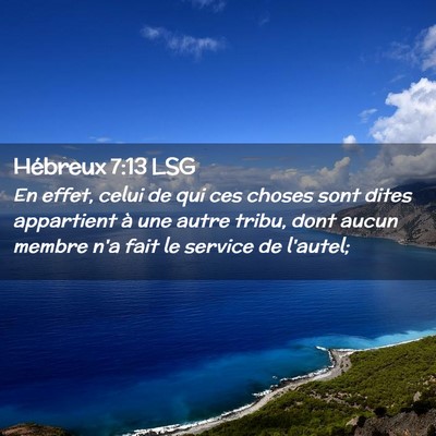 Picture 02 - Hébreux 7:13 LSG - En effet, celui de qui ces choses sont dites - Bible Verse Picture