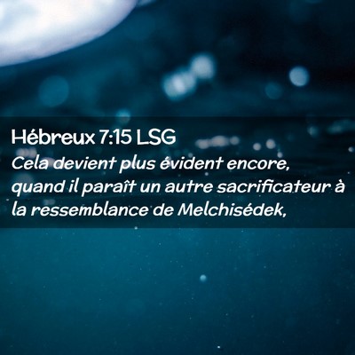 Picture 02 - Hébreux 7:15 LSG - Cela devient plus évident encore, quand il - Bible Verse Picture