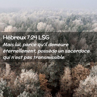 Picture 02 - Hébreux 7:24 LSG - Mais lui, parce qu'il demeure éternellement, - Bible Verse Picture
