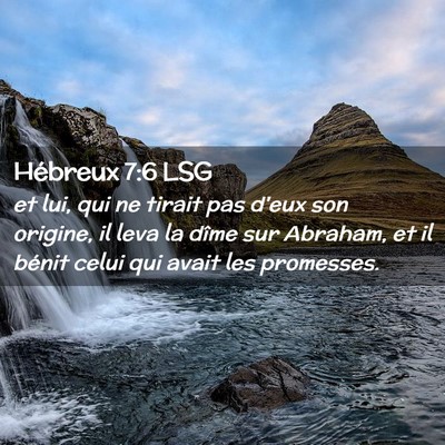 Picture 02 - Hébreux 7:6 LSG - et lui, qui ne tirait pas d'eux son origine, il - Bible Verse Picture