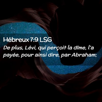 Picture 02 - Hébreux 7:9 LSG - De plus, Lévi, qui perçoit la dîme, l'a - Bible Verse Picture
