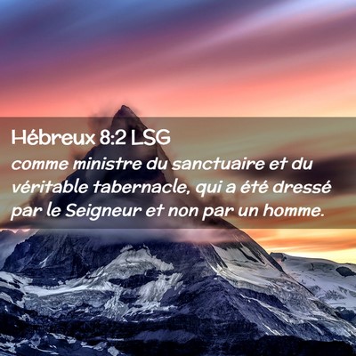 Picture 02 - Hébreux 8:2 LSG - comme ministre du sanctuaire et du véritable - Bible Verse Picture