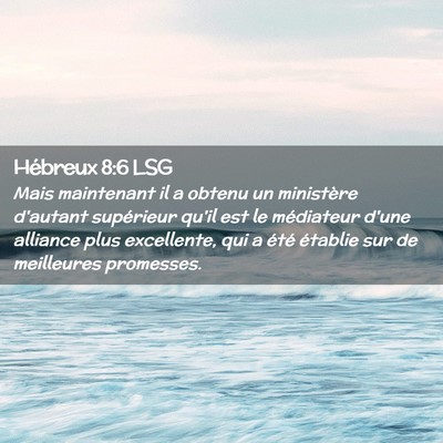Picture 02 - Hébreux 8:6 LSG - Mais maintenant il a obtenu un ministère - Bible Verse Picture