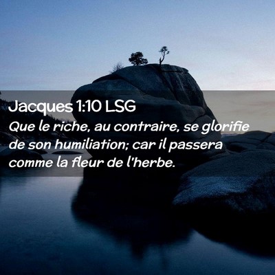 Picture 02 - Jacques 1:10 LSG - Que le riche, au contraire, se glorifie de son - Bible Verse Picture