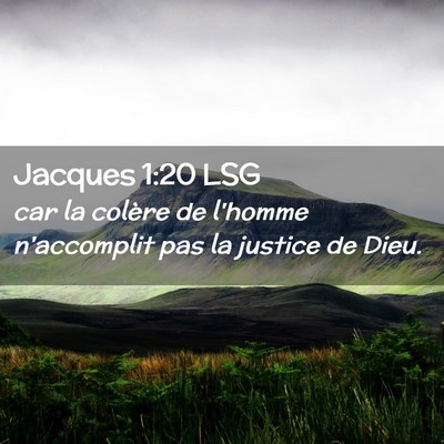 Picture 02 - Jacques 1:20 LSG - car la colère de l'homme n'accomplit pas la - Bible Verse Picture