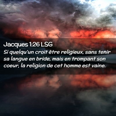 Picture 02 - Jacques 1:26 LSG - Si quelqu'un croit être religieux, sans tenir sa - Bible Verse Picture