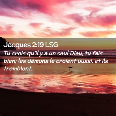 Picture 02 - Jacques 2:19 LSG - Tu crois qu'il y a un seul Dieu, tu fais bien; - Bible Verse Picture