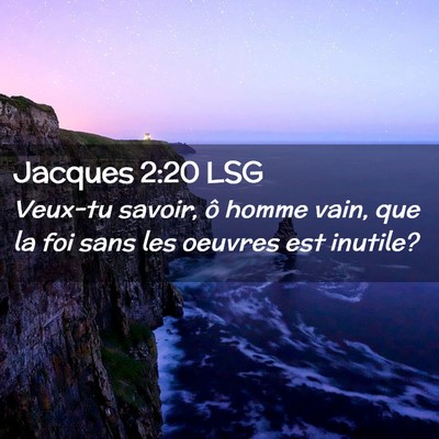 Picture 02 - Jacques 2:20 LSG - Veux-tu savoir, ô homme vain, que la foi sans - Bible Verse Picture