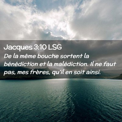 Picture 02 - Jacques 3:10 LSG - De la même bouche sortent la bénédiction et la - Bible Verse Picture
