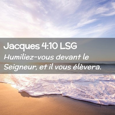 Picture 02 - Jacques 4:10 LSG - Humiliez-vous devant le Seigneur, et il vous - Bible Verse Picture
