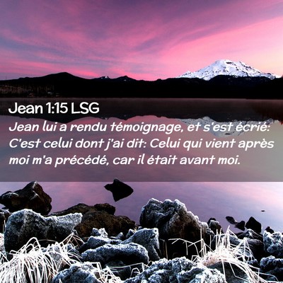 Picture 02 - Jean 1:15 LSG - Jean lui a rendu témoignage, et s'est écrié: - Bible Verse Picture