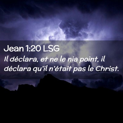 Picture 02 - Jean 1:20 LSG - Il déclara, et ne le nia point, il déclara - Bible Verse Picture