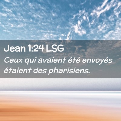Picture 02 - Jean 1:24 LSG - Ceux qui avaient été envoyés étaient des - Bible Verse Picture