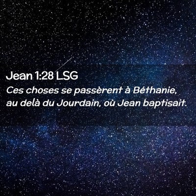 Picture 02 - Jean 1:28 LSG - Ces choses se passèrent à Béthanie, au delà - Bible Verse Picture