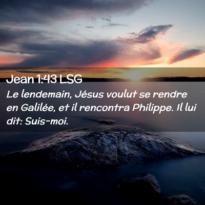 Picture 02 - Jean 1:43 LSG - Le lendemain, Jésus voulut se rendre en - Bible Verse Picture