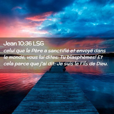 Picture 02 - Jean 10:36 LSG - celui que le Père a sanctifié et envoyé dans - Bible Verse Picture