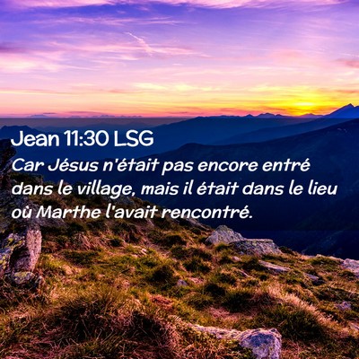 Picture 02 - Jean 11:30 LSG - Car Jésus n'était pas encore entré dans le - Bible Verse Picture